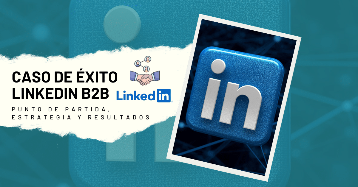 caso exito linkedin b2b marketing